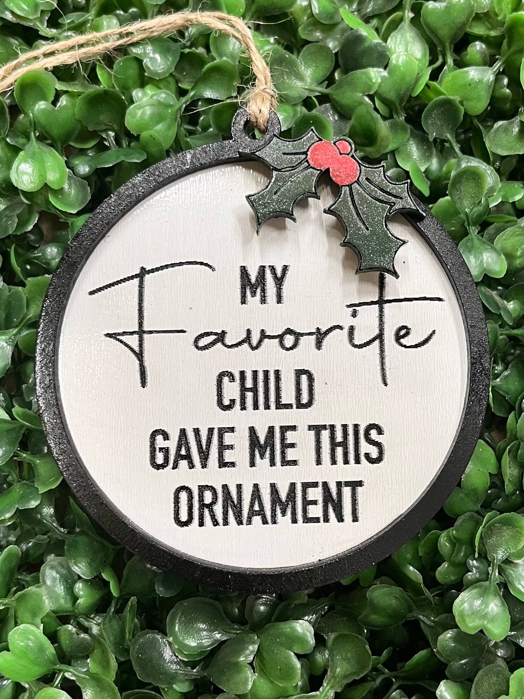 Three Busy Bees Creations - Wholesale Ornament - "My Favorite Child " Christmas Ornament0