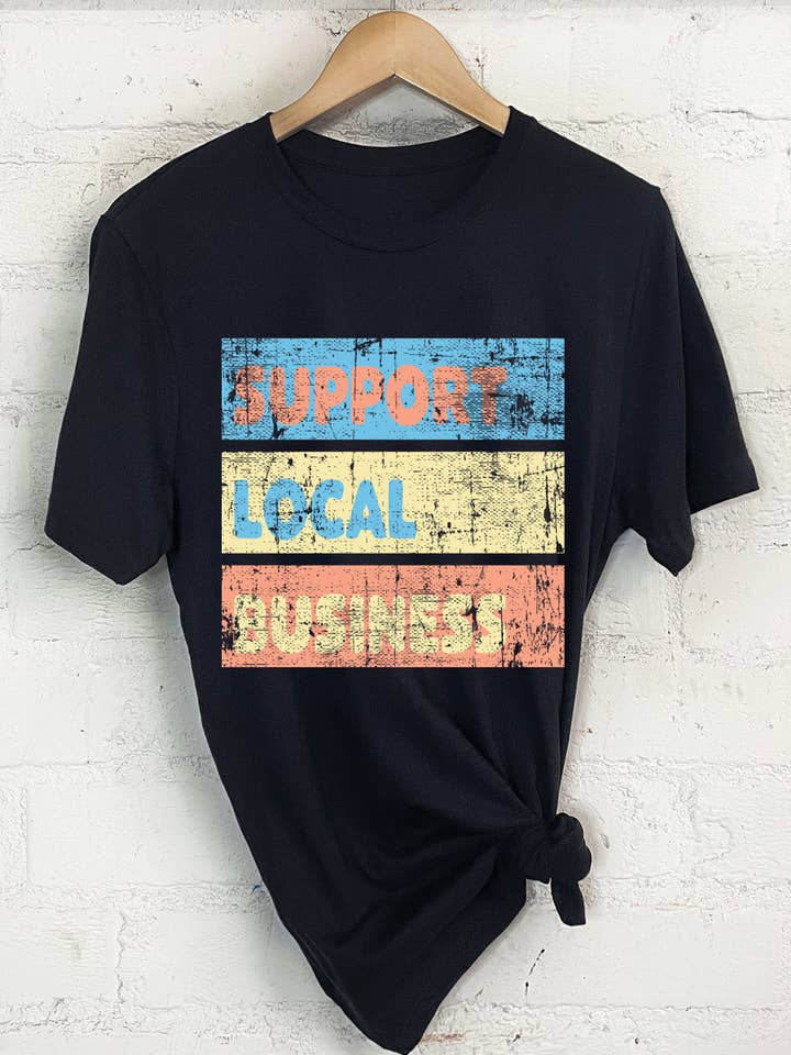 SUPPORT LOCAL BUSINESS GRAPHIC TSHIRTS for wholesale by Rustee Clothing