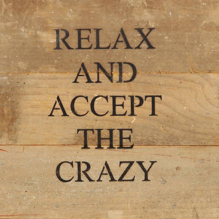 Second Nature by Hand - Wholesale Sign - Relax and accept the crazy / 6"x6" Reclaimed Wood Sign