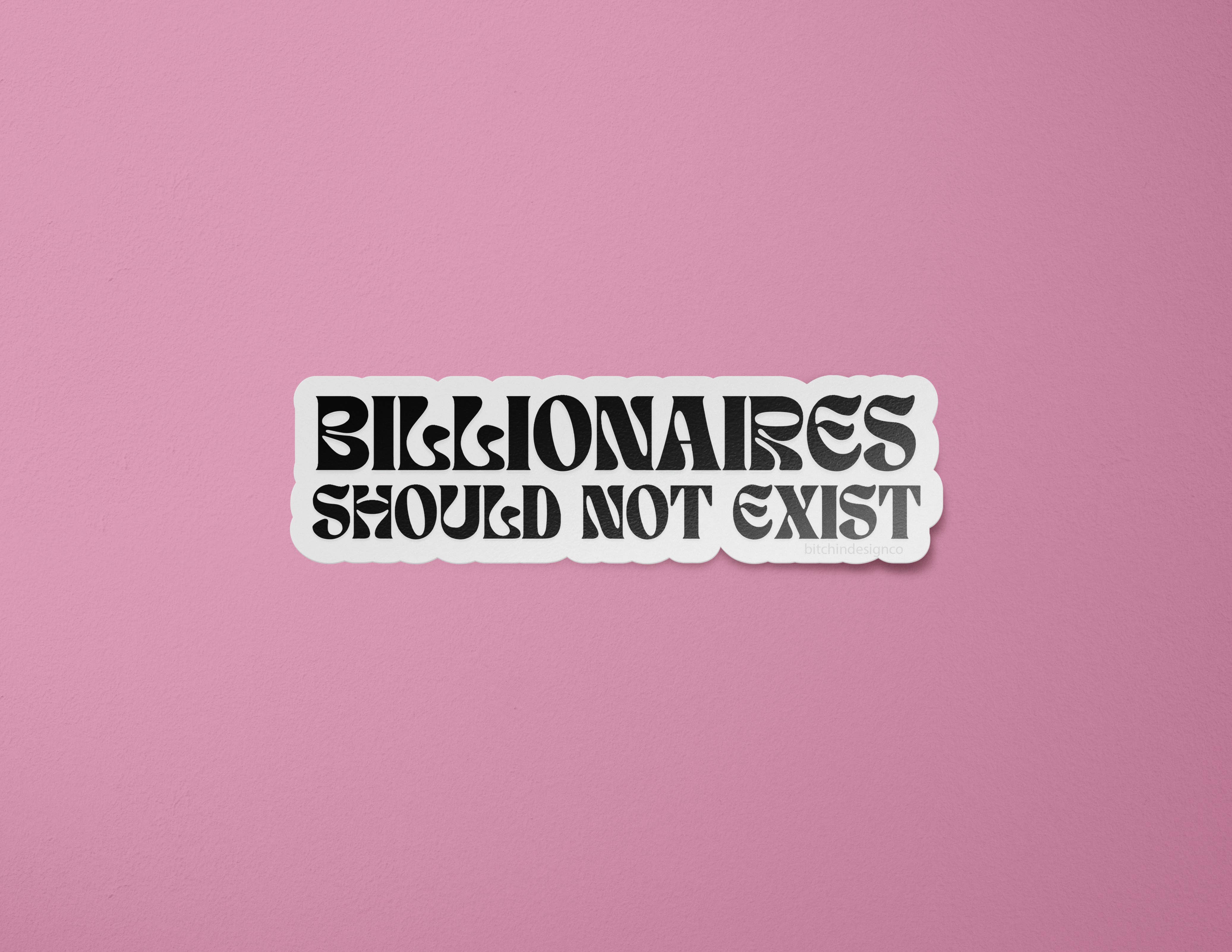 BitchinDesignCo - Wholesale Sticker - Billionaires Should Not Exist Sticker0