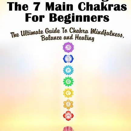 Books by splitShops - Wholesale Body, Mind & Spirit - Chakras: Understanding The 7 Main Chakras For Beginners: The Ultimate Guide To Chakra Mindfulness, Balance and Healing - Paperback