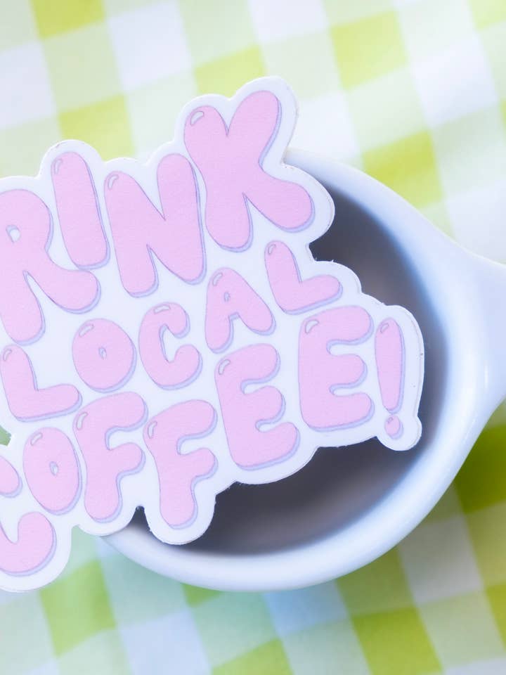 Drink Local Coffee Sticker for wholesale by Hanstan Studio