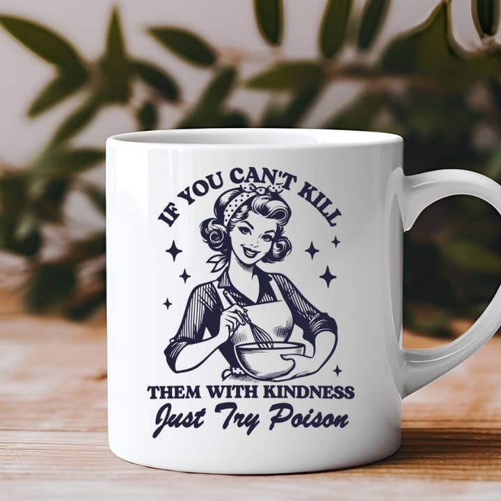 If You Can't Kill Them With Kindness 11 oz Coffee Mug for wholesale by Sister Ray