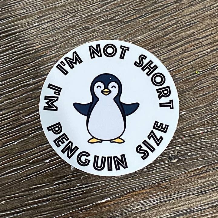 I'M NOT SHORT I'M PENGUIN SIZE for wholesale by Blue Hearts Designs