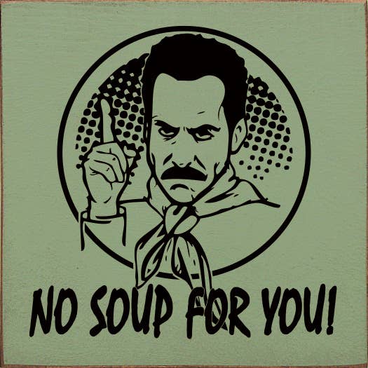 SAWDUST CITY - Venta al por mayor Letreros - ¡No hay sopa para ti! (Soup Nazi de Seinfeld) - Divertido letrero de madera5