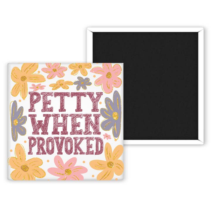 Petty When Provoked... 2x2 Magnet for wholesale by Chic Magnet Co.