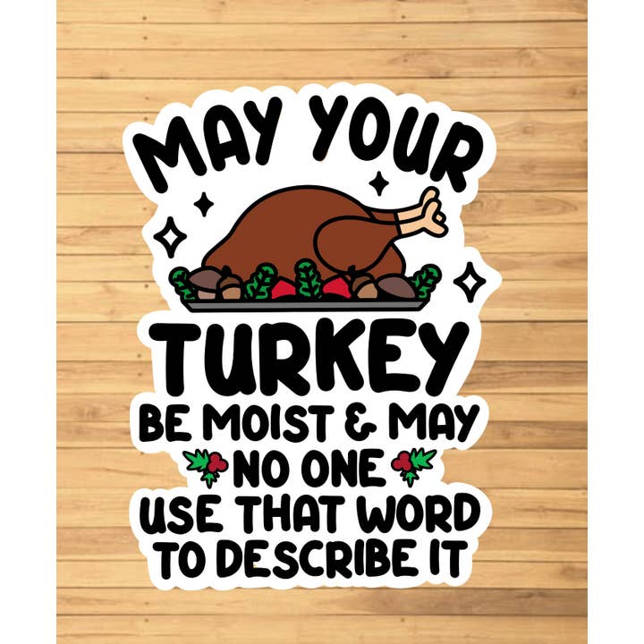 EnchantingSunshine - Wholesale Sticker - May Your Turkey Be Moist Sticker