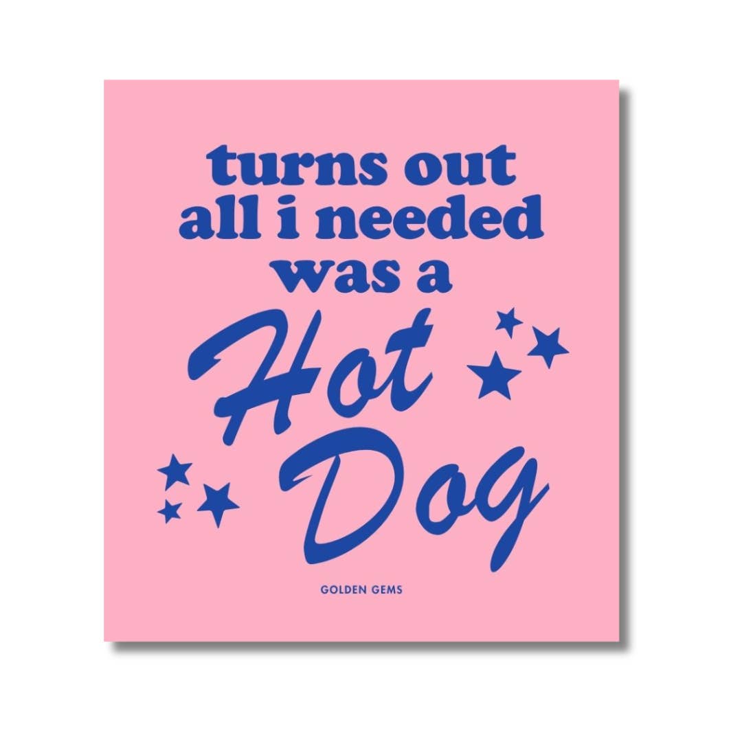 Golden Gems - Wholesale Sticker - Turns Out All I Needed Was A Hot Dog Sticker