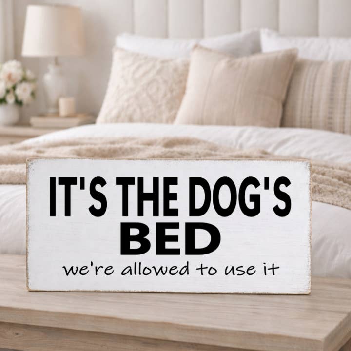 IT'S THE DOG'S BED WE'RE ALLOWED TO USE IT for wholesale by Dudley's Cottage & Gifts