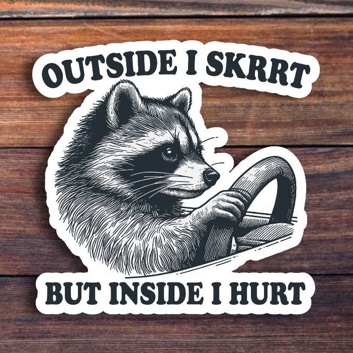 Autocollant raton laveur « Outside I Skrrt But Inside I Hurt » pour la vente par Sticker Horse