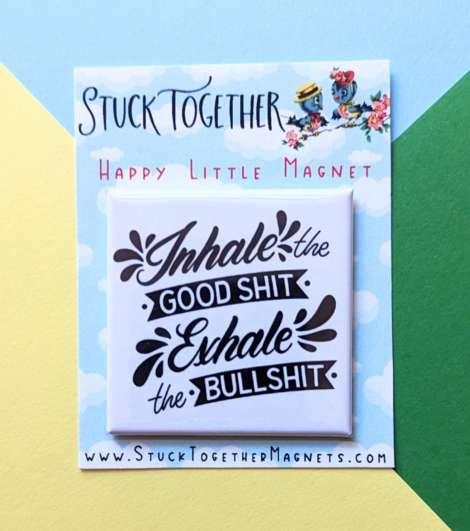 Stuck Together Magnets - Wholesale Magnet - Happy Little Magnet - Inhale the Good Sh*t5