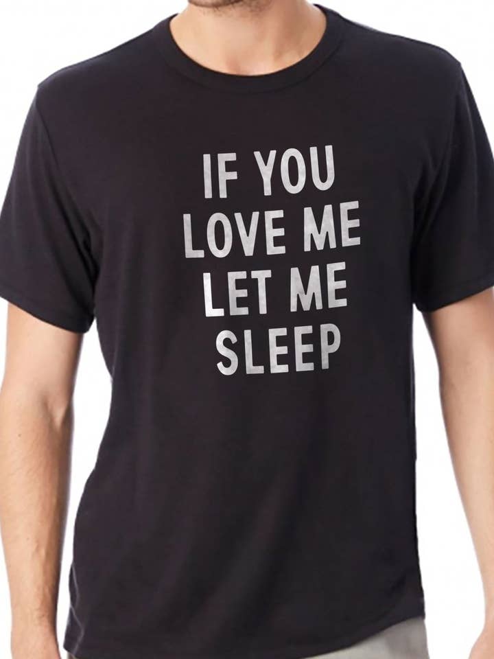 Funny Shirt Men - If You Love me Let me Sleep Shirt | Fathers Day Gift - Husband Gift - Funny Unisex Shirt - Gift for Him for wholesale by EBOLLO
