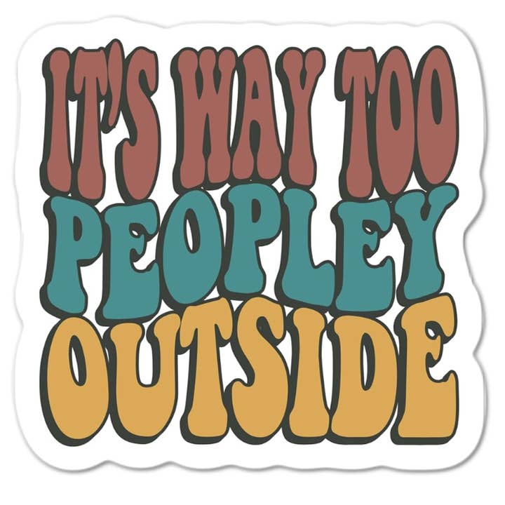Adesivo engraçado é demasiado gente lá fora por atacado de Lyrical River Designs