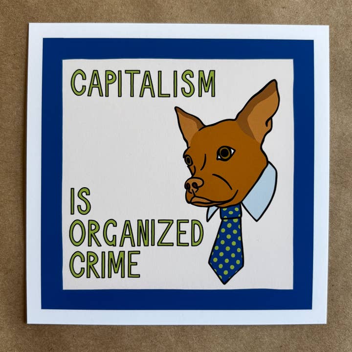 Capitalism Is Organized Crime Dog art print for wholesale by AnneArchy