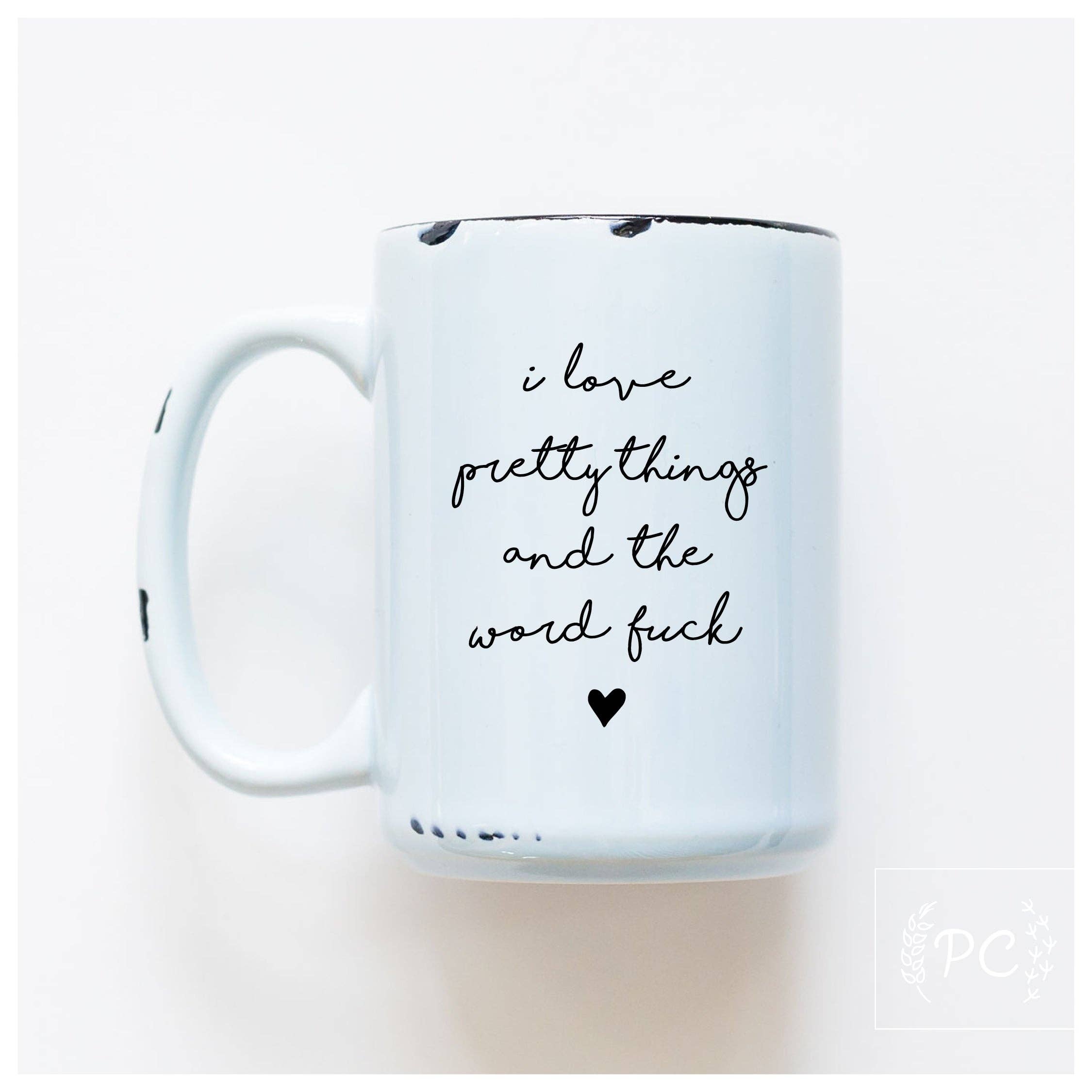 Prairie Chick Prints - Wholesale Coffee Mug - i love pretty things and the word fuck | ceramic mug1