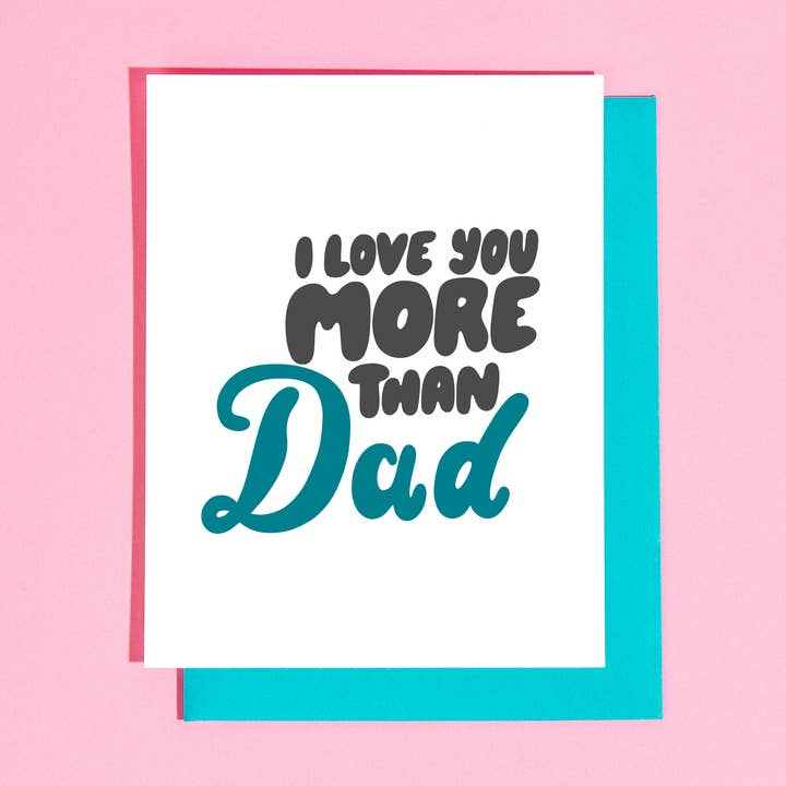 Love You More than Dad Greeting Card - LAST CHANCE DISCONTINUED for wholesale by Your Gal Kiwi