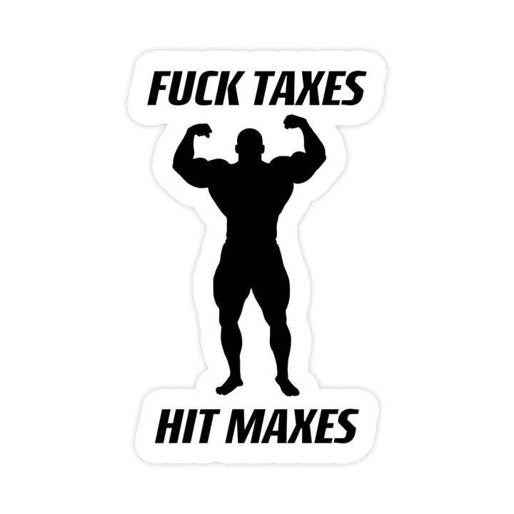 Fuck Taxes Hit Maxes Funny BodyBuilding Sticker, Waterproof for wholesale by Sticker Bull