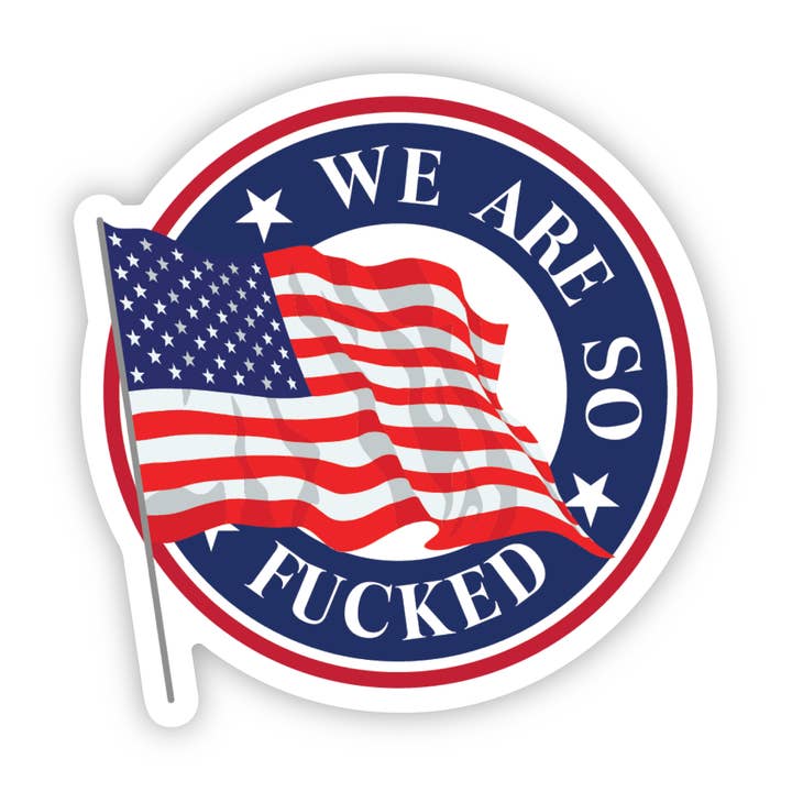 SHEWOLF Designs - Wholesale Sticker - Sticker: We're Fucked — FDT Bold Political Protest Decal0