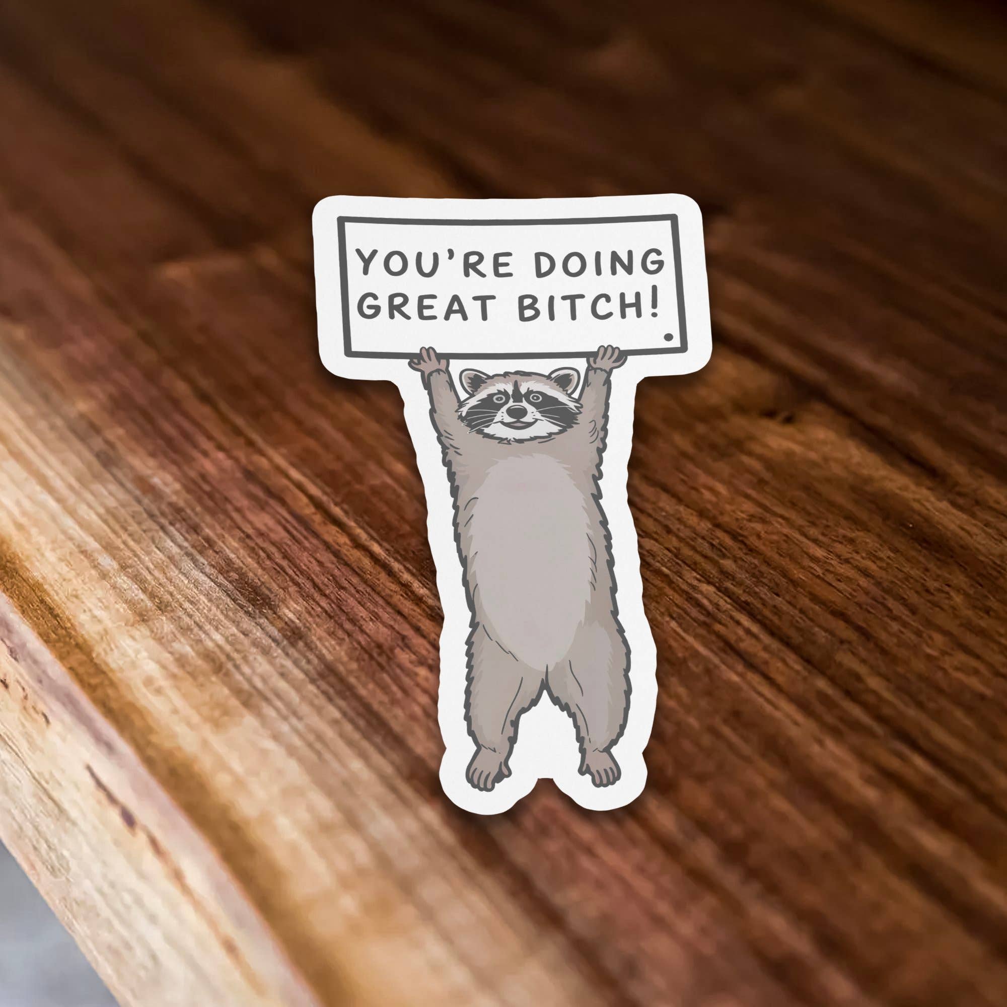 Sticker Bull - Wholesale Sticker - You’re Doing Great Bitch Funny Cute Raccoon Sticker1
