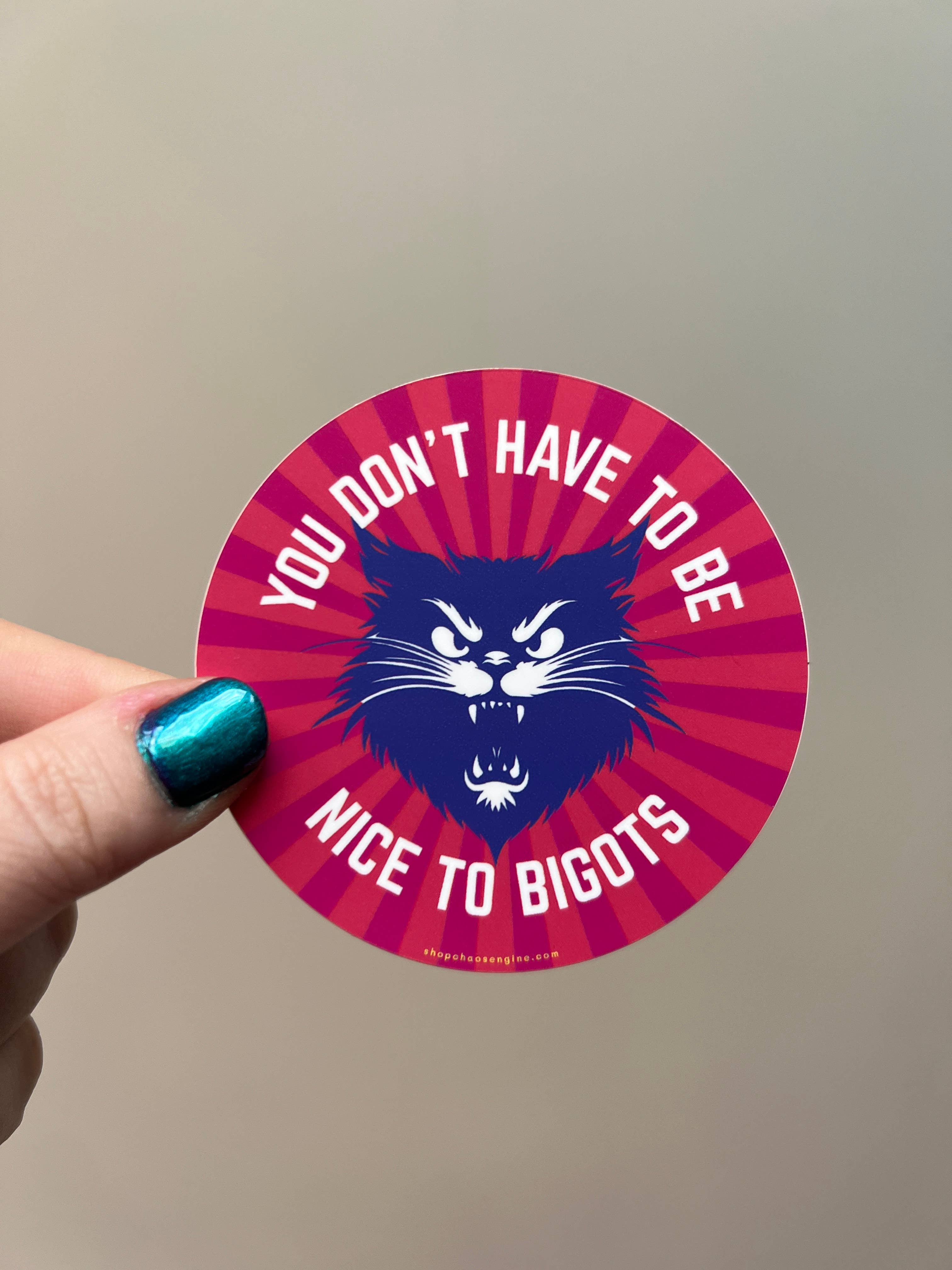 Chaos Engine - Wholesale Sticker - You Don't Have to Be Nice to Bigots vinyl sticker1