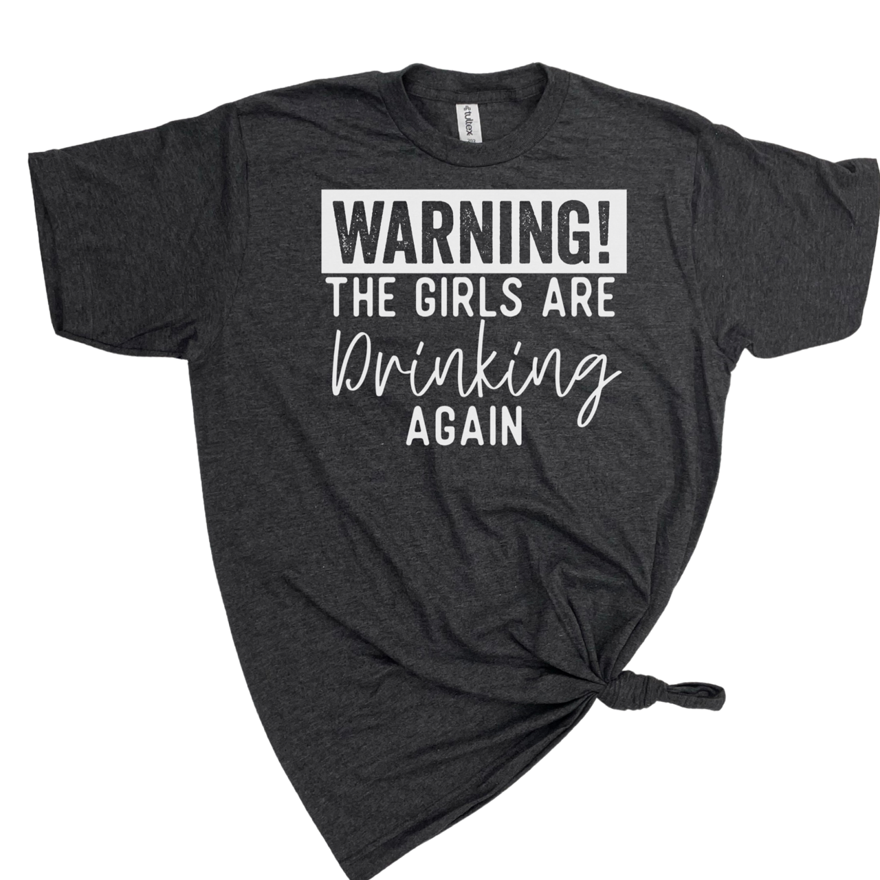 dkhandmade - Wholesale Screen Printed T-Shirt - Women's - WARNING THE GIRLS ARE DRINKING AGAIN T-SHIRT0