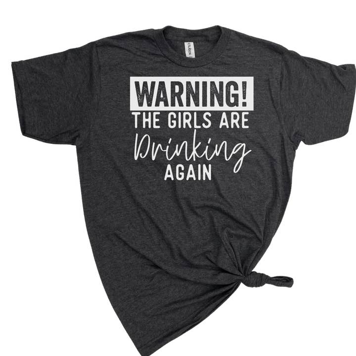 dkhandmade - Wholesale Screen Printed T-Shirt - Women's - WARNING THE GIRLS ARE DRINKING AGAIN T-SHIRT