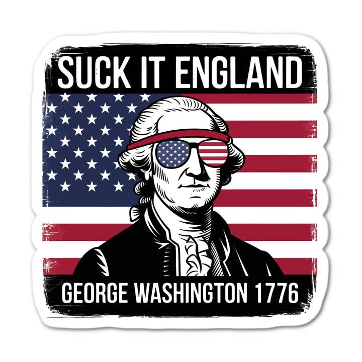 SUCK IT ENGLAND GEORGE WASHINGTON 1776 for wholesale by Stick-It Expressions