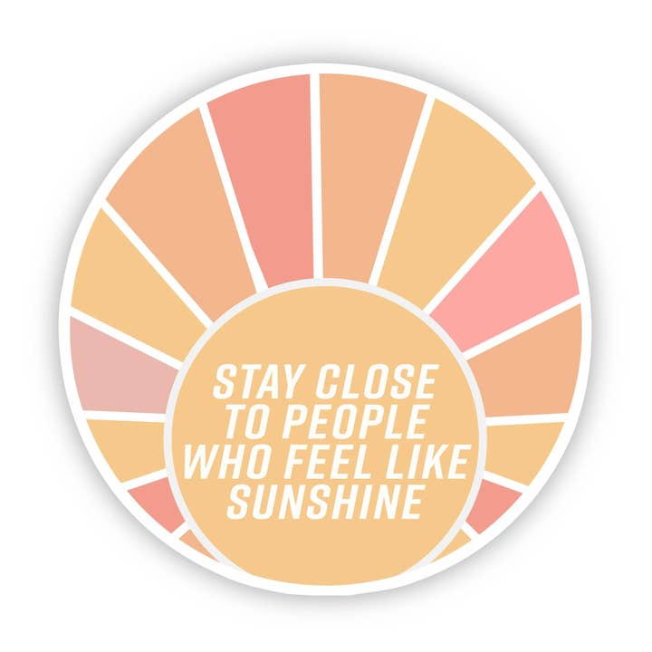 Stay Close to People Who Feel Like Sunshine Sticker for wholesale by Big Moods