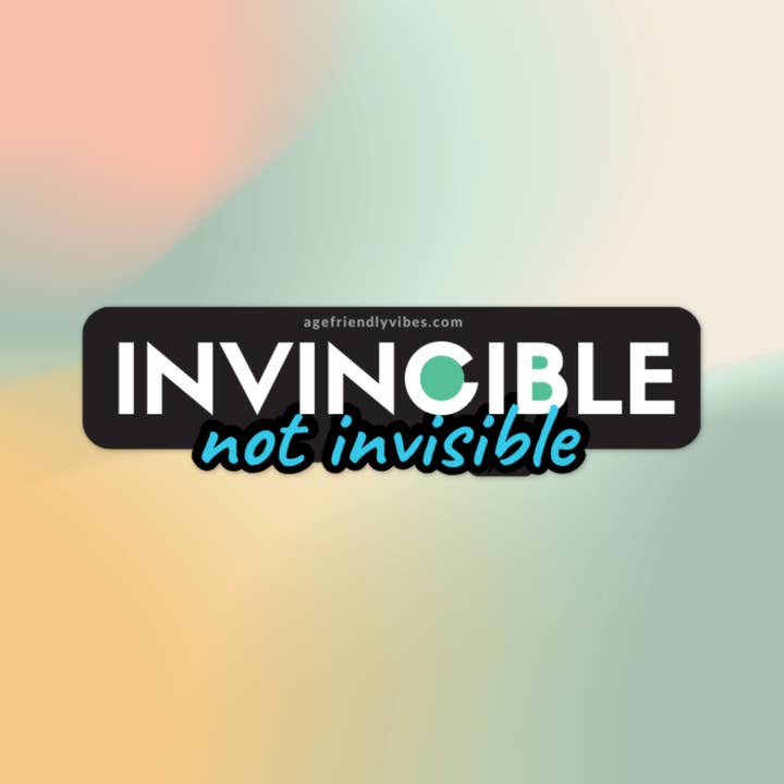 Age-Friendly Vibes - Wholesale Sticker - Invincible, Not Invisible, Vinyl Sticker