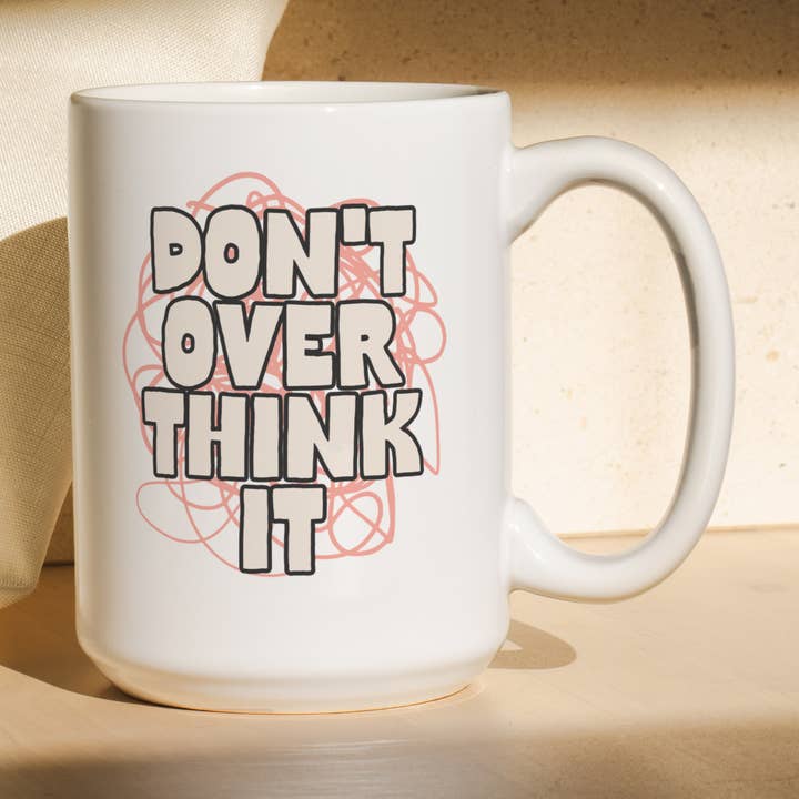 Don't Overthink It | Mug for wholesale by Wisdom and Wonder Designs