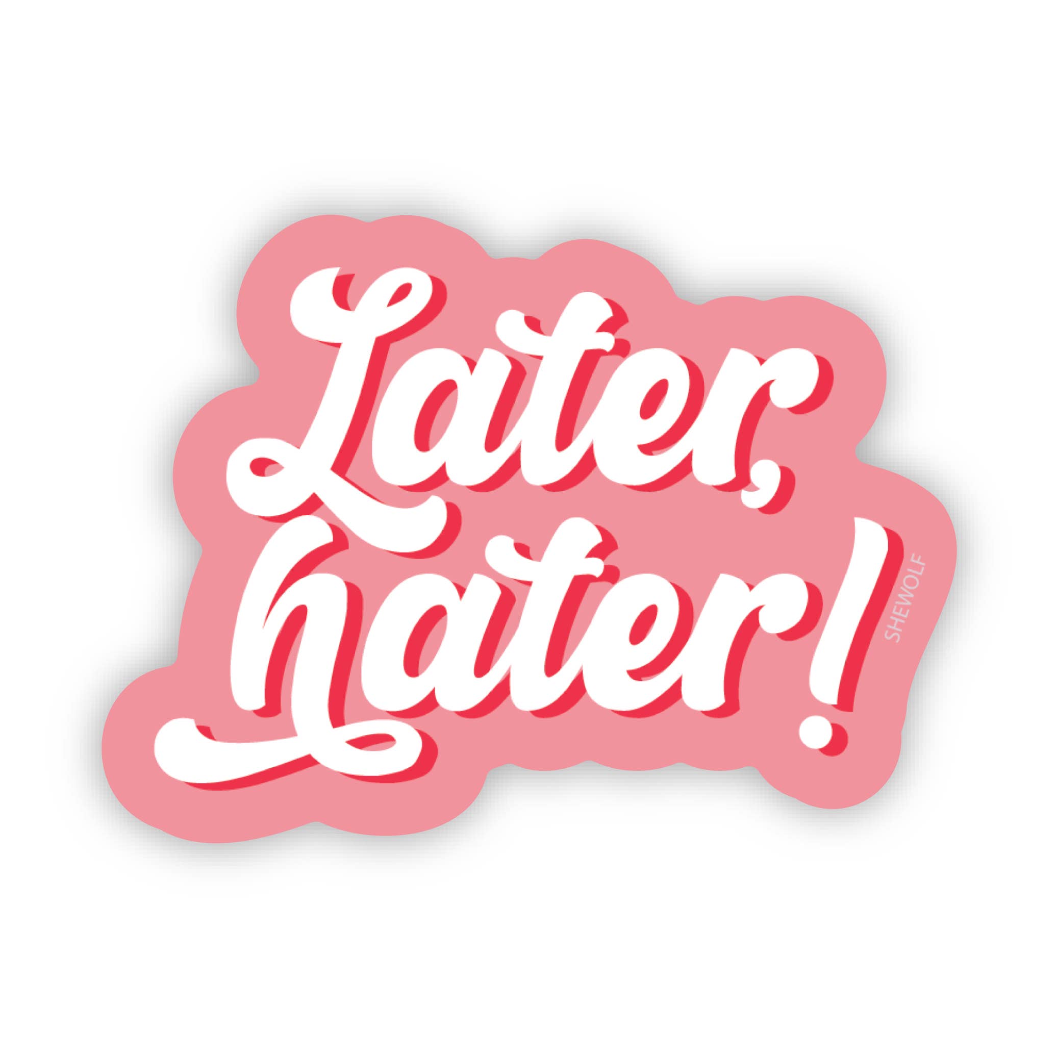 SHEWOLF Designs - Wholesale Sticker - Sticker: Later, Hater! Waterproof Vinyl Sticker