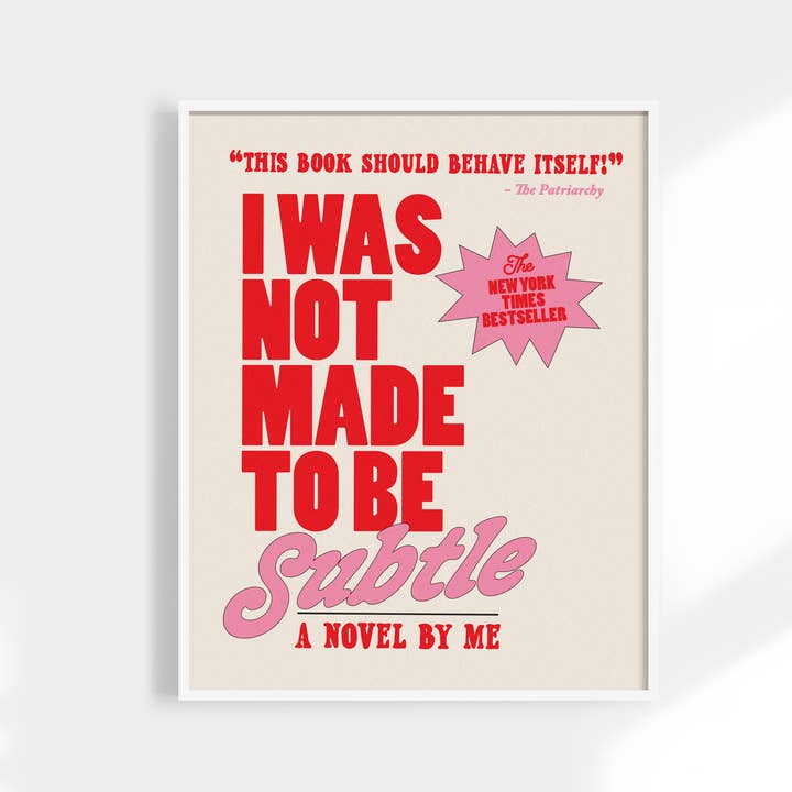 Kuku Studio - Wholesale Art Print - I Was Not Made to Be Subtle Print. Funny Feminist Quote.