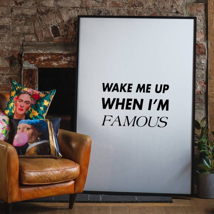 Ink & Drop - Wholesale Art Print - Wake Me Up When I'm Famous Quote Print1