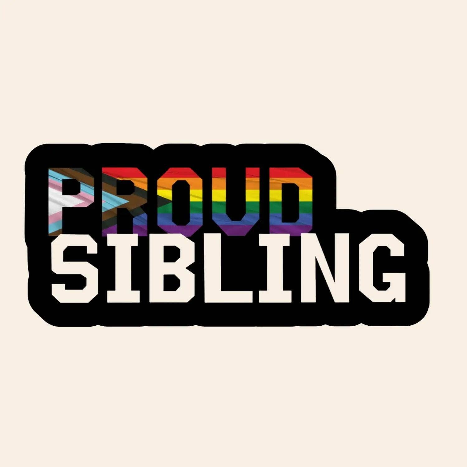 Own Your Pride - Wholesale Sticker - Proud Sibling Sticker 4