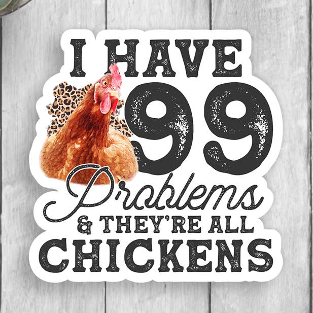 I Have 99 Problems And They're All Chickens Vinyl Sticker for wholesale by Expression Design Co
