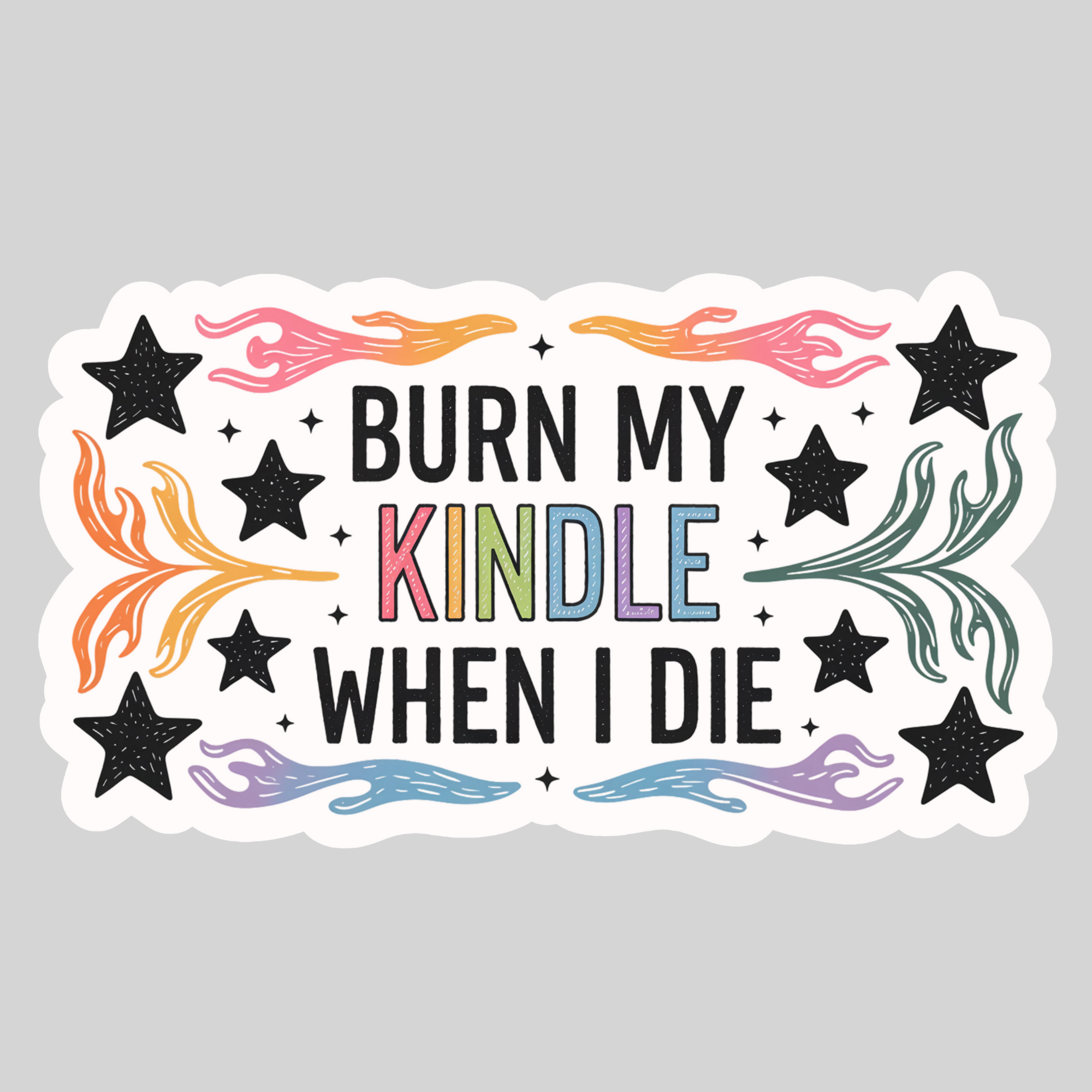 Purely Bookish - Wholesale Sticker - Burn My Kindle When I Die – 3" Waterproof Bookish Sticker with Holo Overlay – Reading, Books, Reader Gift, Book Lover0