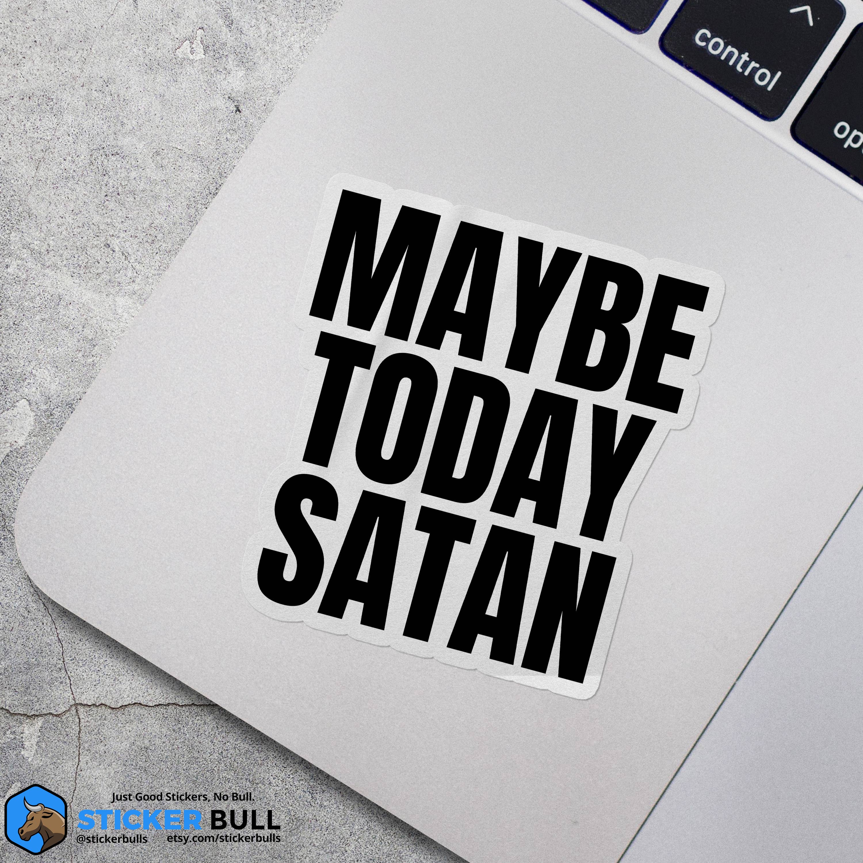 Sticker Bull - Wholesale Sticker - Maybe Today Satan Sticker, Funny Bumper Sticker5