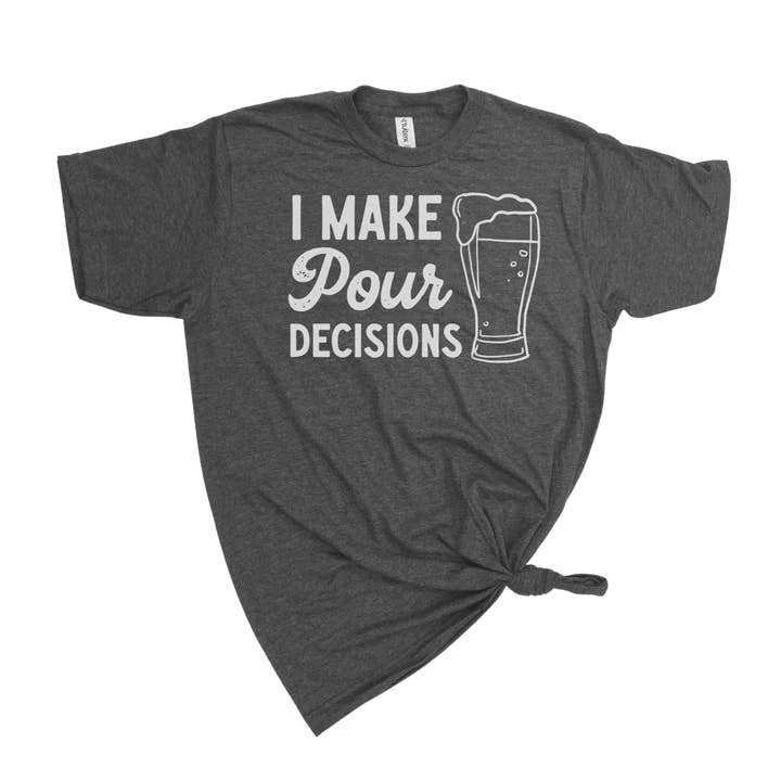 dkhandmade - Wholesale Screen Printed T-Shirt - Men's - I MAKE POUR DECISIONS T-SHIRT