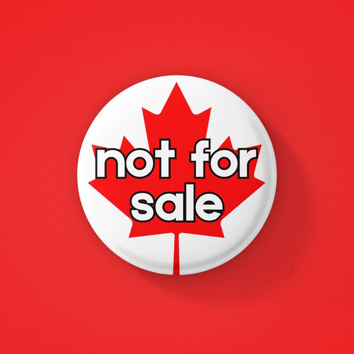 Canada is not for sale button, Canada proud, Made in Canada for wholesale by Radical Buttons