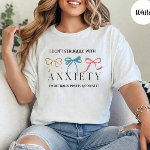 SMR Wholesale - Wholesale Screen Printed T-Shirt - Women's - I Don’t Struggle with Anxiety Graphic Tee