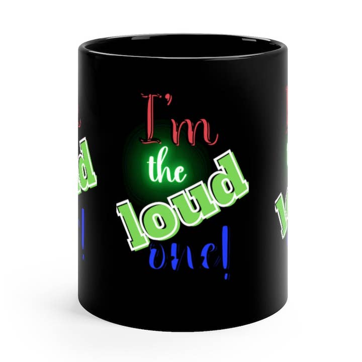 I'm the Loud One - 11oz Black Mug for wholesale by Lilly's Artwork