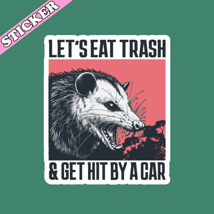 Pretty Toxic Stickers - Wholesale Sticker - Funny Opossum Sticker, Let’s Eat Trash & Get Hit by a Car2