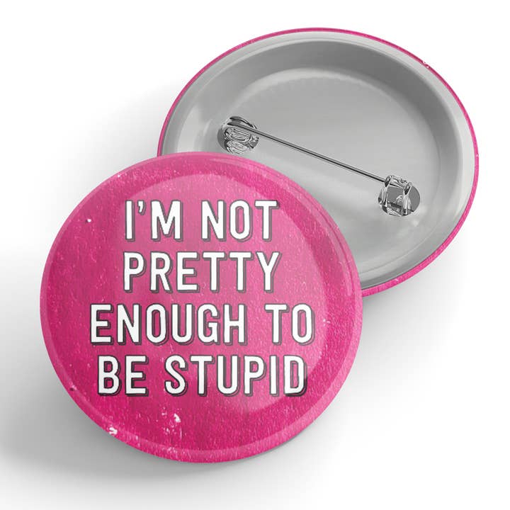 I'm Not Pretty Enough To Be Stupid Button for wholesale by Black River Letterpress & Paper Co.