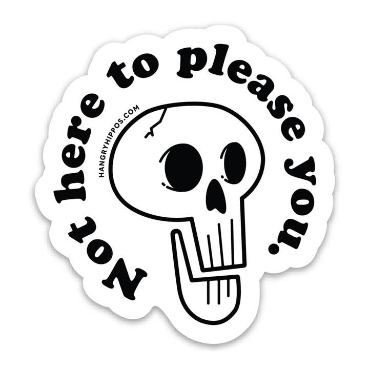 Not Here to Please You Sticker for wholesale by Hangry Hippos