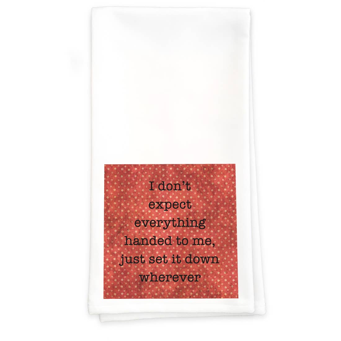Paisley & Parsley - Wholesale Tea Towel - I Don't Expect - Towel0