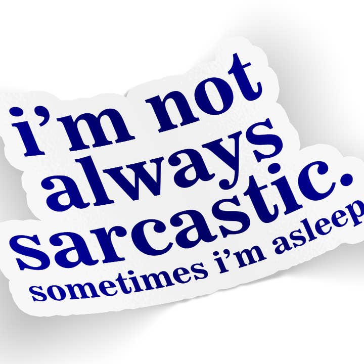 I'm Not Always Sarcastic Sometimes I'm Asleep Sticker for wholesale by Quotable Life