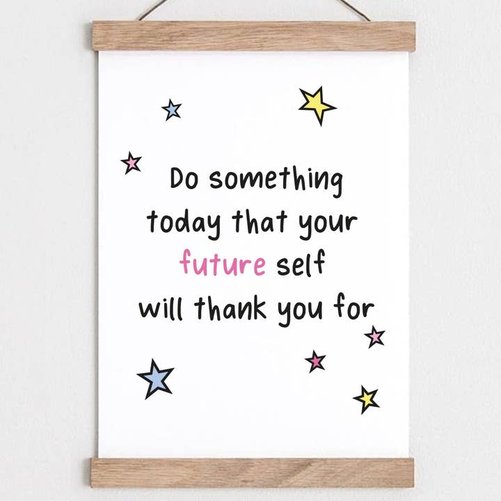 Do something you future self - Positivity Affirmation Print for wholesale by The Happy Company