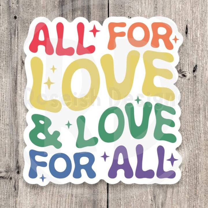 Pride sticker, LGBTQ+, pride flag, rainbow, all for love, love for all water bottle sticker, laptop sticker, inclusive quote, lgbt support for wholesale by Roseish Designs