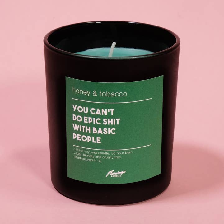 Honey & Tobacco You Can’t Do Epic Shit With Basic People Black Jar Candle for wholesale by Flamingo Candles