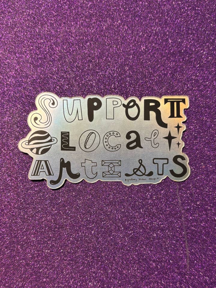 Support Local Artists Holographic Sticker for wholesale by Galaxy Brain Design